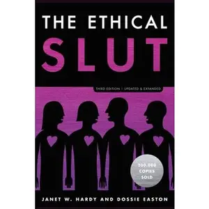 The Ethical Slut, Third Edition: A Practical Guide to Polyamory, Open Relationships, and Other Freedoms in Sex and Love -- Janet W. Hardy, Paperback