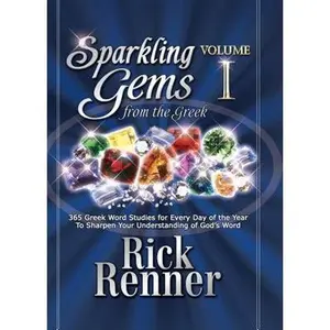 Sparkling Gems from the Greek: 365 Greek Word Studies for Every Day of the Year to Sharpen Your Understanding of God's Word -- Rick Renner, Hardcover