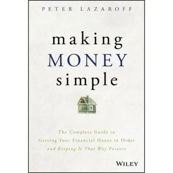USED Book - Making Money Simple: The Complete Guide to Getting Your Financial House in Order and Keeping It That Way Forever by Lazaroff, Peter (Hardcover) - english