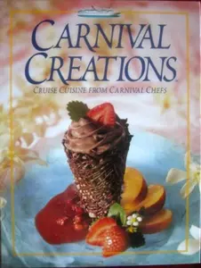 USED-Carnival Creations: Cruise Cuisine From Carnival Chefs by Carnival Cruise Lines (Hardcover)