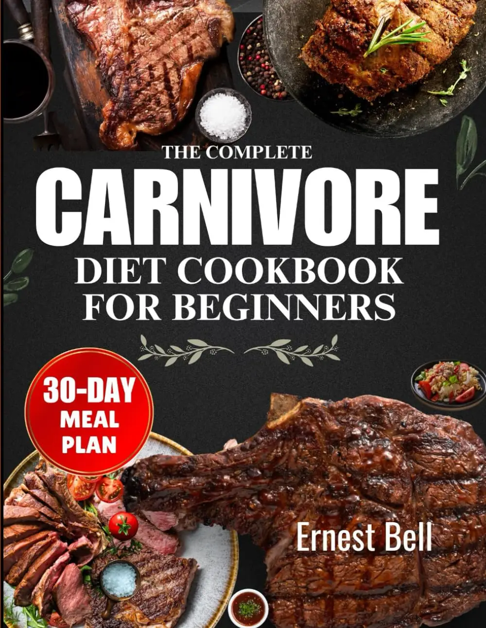 The complete carnivore diet cookbook for beginners: Fuel Your Body with Protein-Packed Recipes and Essential Tips for the Ultimate Carnivore Lifestyle