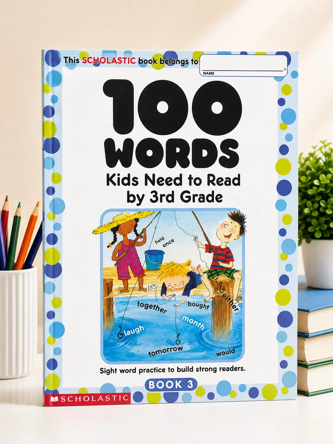 100 Words Kids Need to Read by 3rd Grade: Sight Word Practice to Build Strong Readers