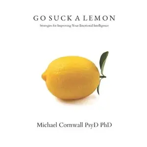 USED-Go Suck A Lemon: Strategies for Improving your Emotional Intelligence by Cornwall, Michael (Paperback)