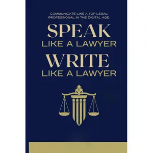Speak Like a Lawyer: Write Like a Lawyer: Communicate Like a Top Legal Professional in the Digital Age.: For Law Students, Attorneys, Lawyers, and Paralegals. Paperback – October 28, 2024