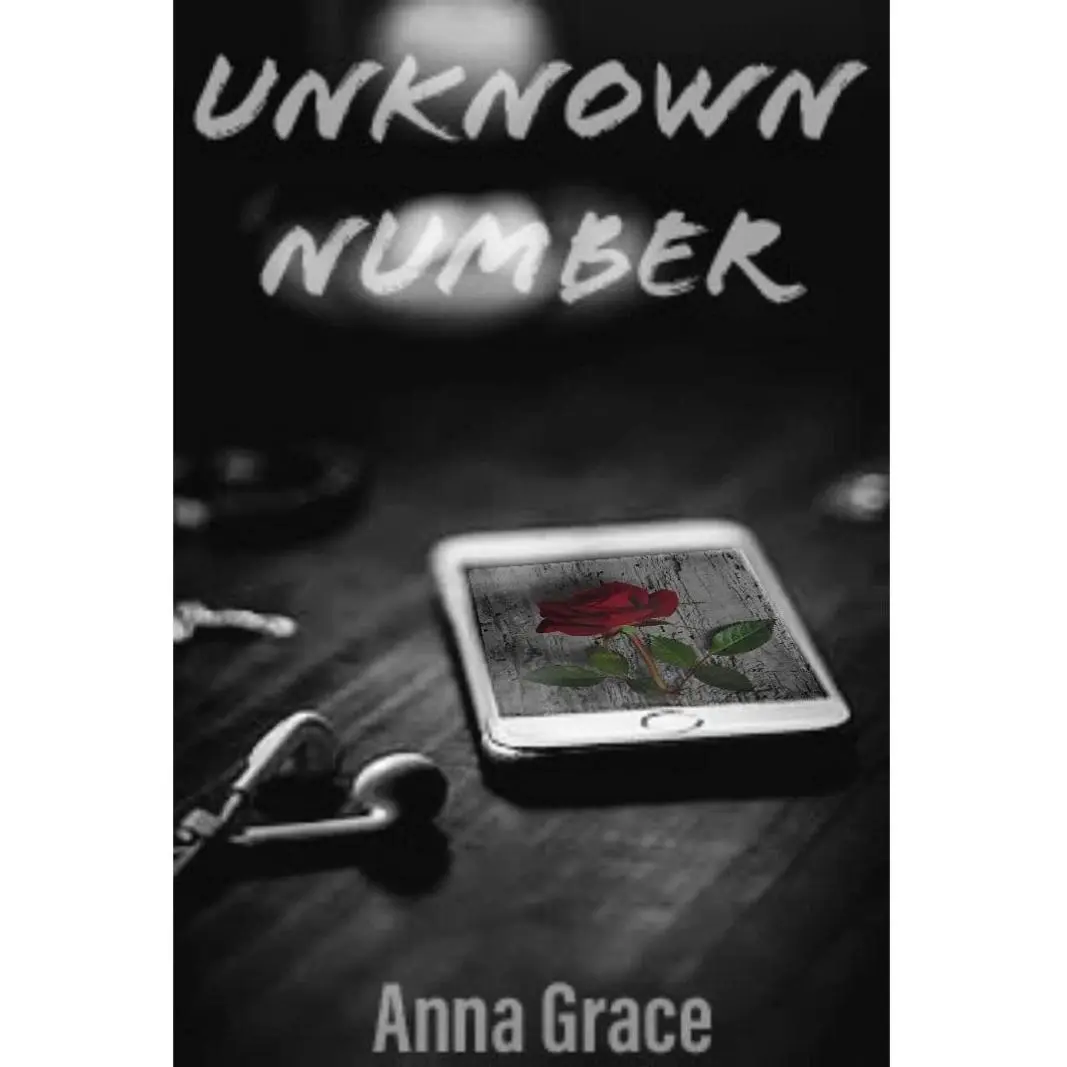 Anna Grace - Unknown Number: A Thriller Novel Focusing on Life Love and Everyday Dangers Featuring Grayson Newsom & Kayla Walker