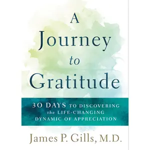 USED-A Journey to Gratitude: 30 Days to Discovering the Life-Changing Dynamic of Appreciation by Gills, James P. (Paperback)