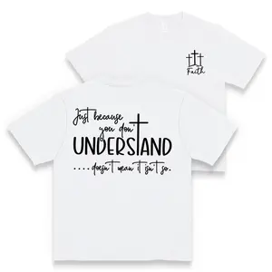 Christian Faith Just Because You Dont Understand Cotton Tshirt Religious Casual Soft Lightweight Trendy Top For Believers