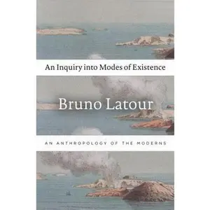 USED-An Inquiry Into Modes of Existence: An Anthropology of the Moderns by LaTour, Bruno (Hardcover)