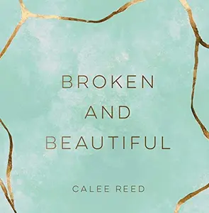 USED-Broken and Beautiful by Calee Reed (Hardcover)