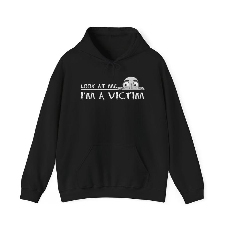 Look at me. I'm a Victim. Unisex Heavy Blend™ Hooded Sweatshirt
