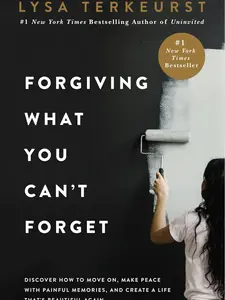 Forgiving What You Can't Forget Discover How to Move On, Make Peace with Painful Memories, and Create a Life That’s Beautiful Again Hardcover