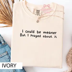 I Could Be Meaner But I Prayed About It Funny Christian Comfort Colors, Unisex Comfort Colors Tee, Faith Humor Shirt, Christian Gift