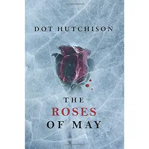 The Roses of May -- Dot Hutchison - Paperback