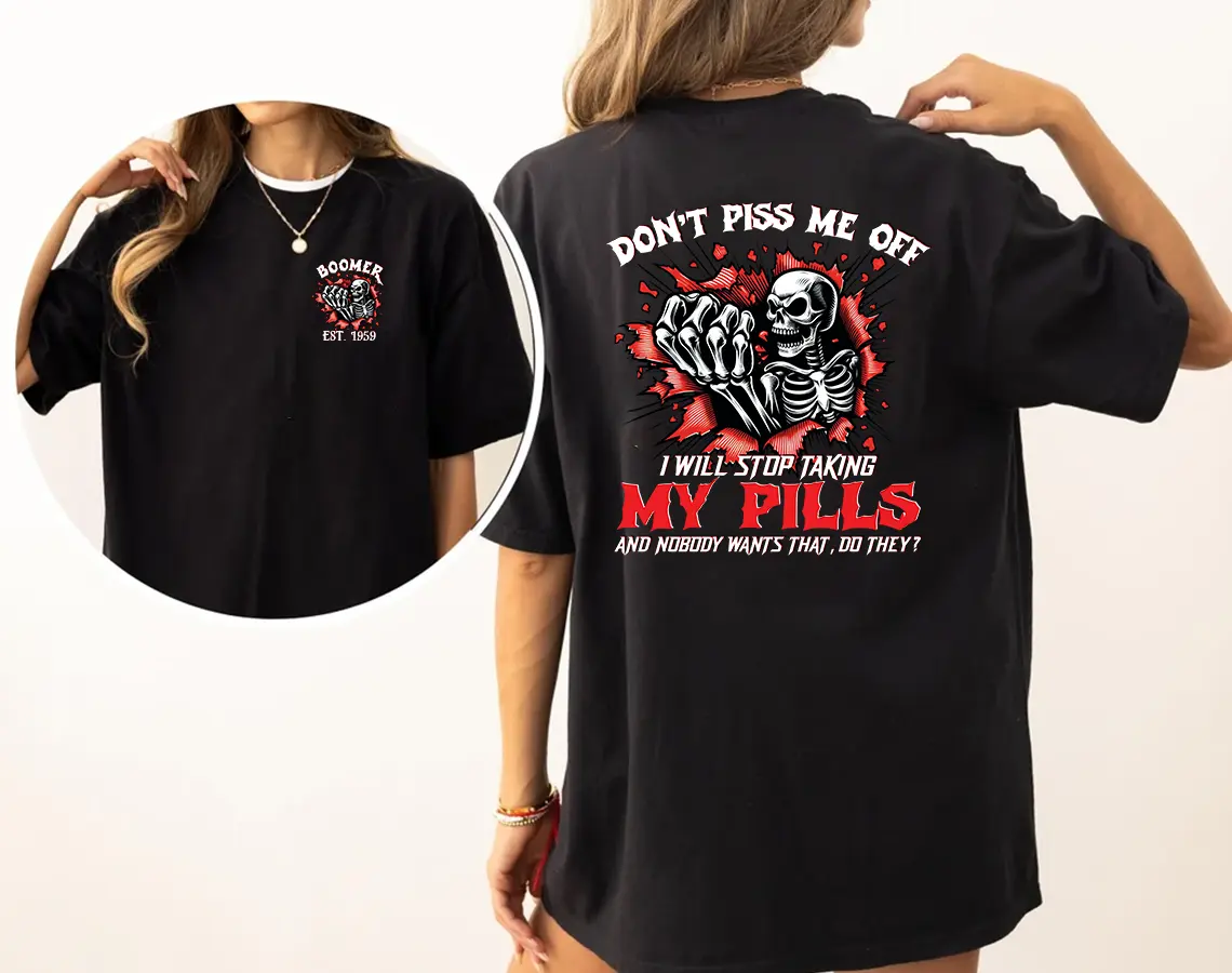 Personalized Year 1946-1964 Don't Piss Me Off Baby Boomer shirt, I Will Stop Talking My Pills Gen Boomer Shirt, Generation Boomer Shirt, Full Colors, Full Sizes, For Men, For Women