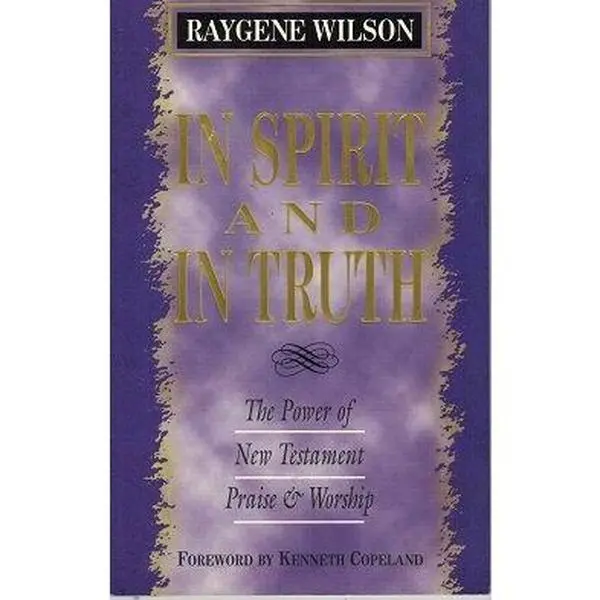 USED-In Spirit and in Truth: The Power of New Testament Praise and Worship by Raygene Wilson (Paperback)