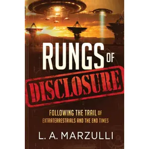 Rungs of Disclosure: Following the Trail of Extraterrestrials and the End Times -- L. a. Marzulli - Paperback