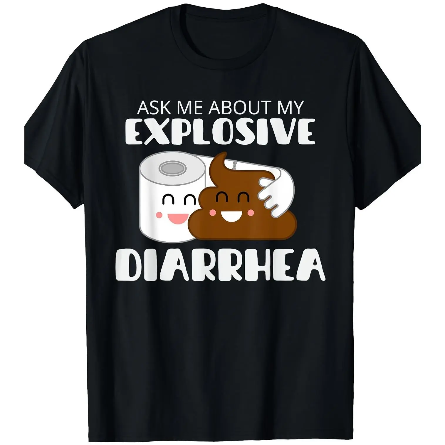 Ask Me about My Explosive Diarrhea Fun Poop Men Women T-Shirt Cotton Breathable