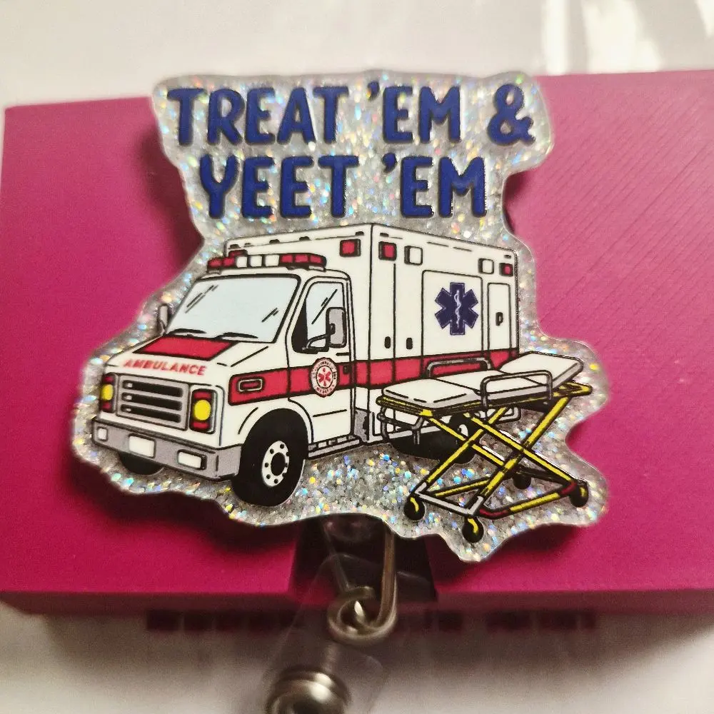 Treat 'Em & Yeet 'Em Ambulance for EMS, Paramedics, EMT's, and ER Department Acrylic Retractable Badge ID Reel Belt or Alligator Clip reels glitter