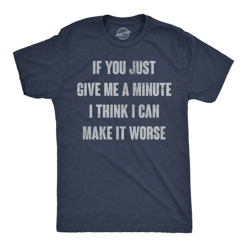 Mens Funny T Shirts If You Just Give Me A Minute I Think I Can Make It Worse Sarcastic Tee for Men Mens Funny T Shirts Cool Vintage Fashion T-Shirt Gift Classic Menswear Funny Sarcastic Short Sleeve Novelty Navy -