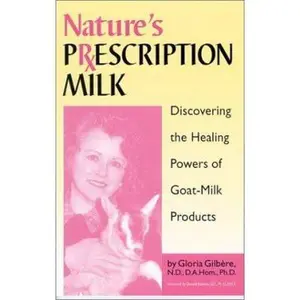 USED-Nature's Prescription Milk: Discovering the Healing Powers of Goat-Milk Products by Gloria Gilbere (Paperback)