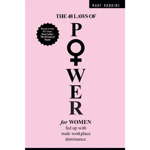 The 48 Laws of Power for Women Fed up with Male Workplace Dominance