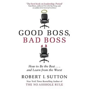 USED-Good Boss, Bad Boss: How to Be the Best... and Learn from the Worst by Robert Sutton (Paperback)