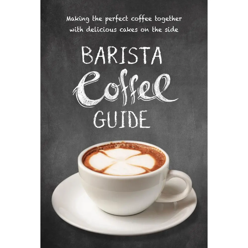 USED-Barista Coffee Guide: Making the Perfect Coffee Together with Delicious Cakes on the Side (Paperback)