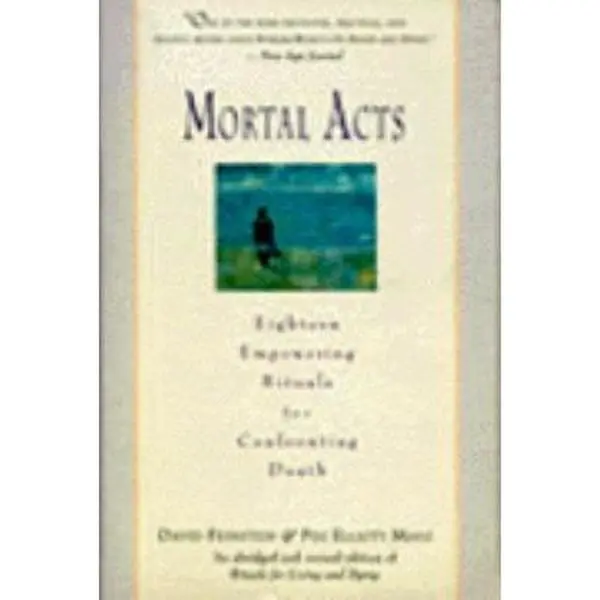 USED-Mortal Acts: Eighteen Empowering Rituals for Confronting Death by David Feinstein (Paperback)
