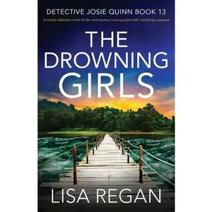 The Drowning Girls: A totally addictive crime thriller and mystery novel packed with nail-biting suspense -- Lisa Regan - Paperback