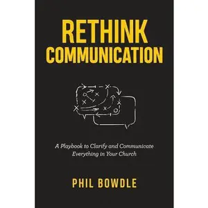 USED-Rethink Communication: A Playbook to Clarify and Communicate Everything in Your Church by Bowdle, Phil (Paperback)