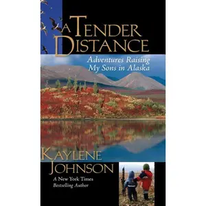 USED-A Tender Distance: Adventures Raising My Sons in Alaska by Johnson, Kaylene (Paperback)