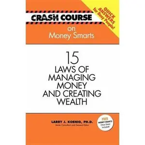 USED-Crash Course On Money Smarts: 15 Laws of Managing Money And Creating Wealth by Koenig, Larry J., Ph.D. (Paperback)