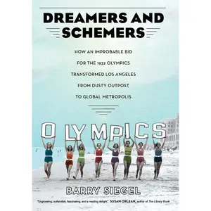 USED-Dreamers and Schemers: How an Improbable Bid for the 1932 Olympics Transformed Los Angeles from Dusty Outpost to Global Metropolis by Siegel, Barry (Hardcover)