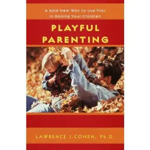 USED-Playful Parenting: A Bold New Way to Nurture Close Connections, Solve Behavior Problems, and Encourage Children's Confidence by Lawrence J. Cohen (Hardcover)