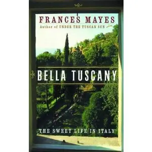 USED-Bella Tuscany: The Sweet Life in Italy by Frances Mayes (Hardcover)
