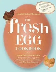 USED-The Fresh Egg Cookbook: From Chicken to Kitchen, Recipes for Using Eggs from Farmers' Markets, Local Farms, and Your Own Backyard by Thompson, Jennifer Trainer (Paperback)
