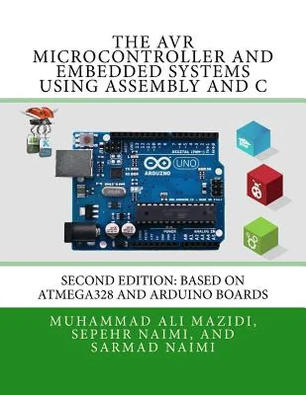 The AVR Microcontroller and Embedded Systems Using Assembly and C: Using Arduino Uno and Atmel Studio -- Sarmad Naimi, Paperback