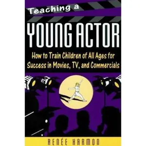 USED-Teaching a Young Actor: How to Train Children of All Ages for Success in Movies, Tv, and Commercials by Renee Harmon (Paperback)