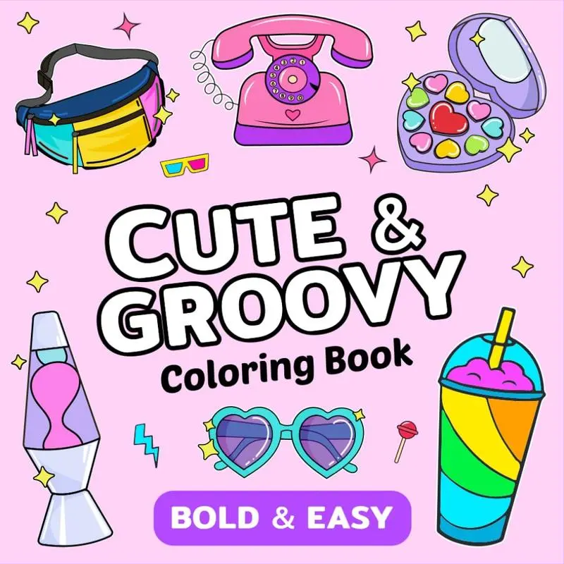 Cute & Groovy: Coloring Book for Adults and Kids, Bold and Easy, Simple and Big Designs for Relaxation with adorable illustrations How To