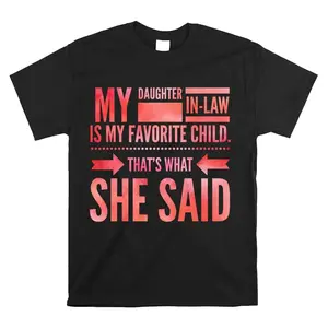 My Daughter In Law Is My Favorite Child That's What She Said Shirt Cotton Fabric