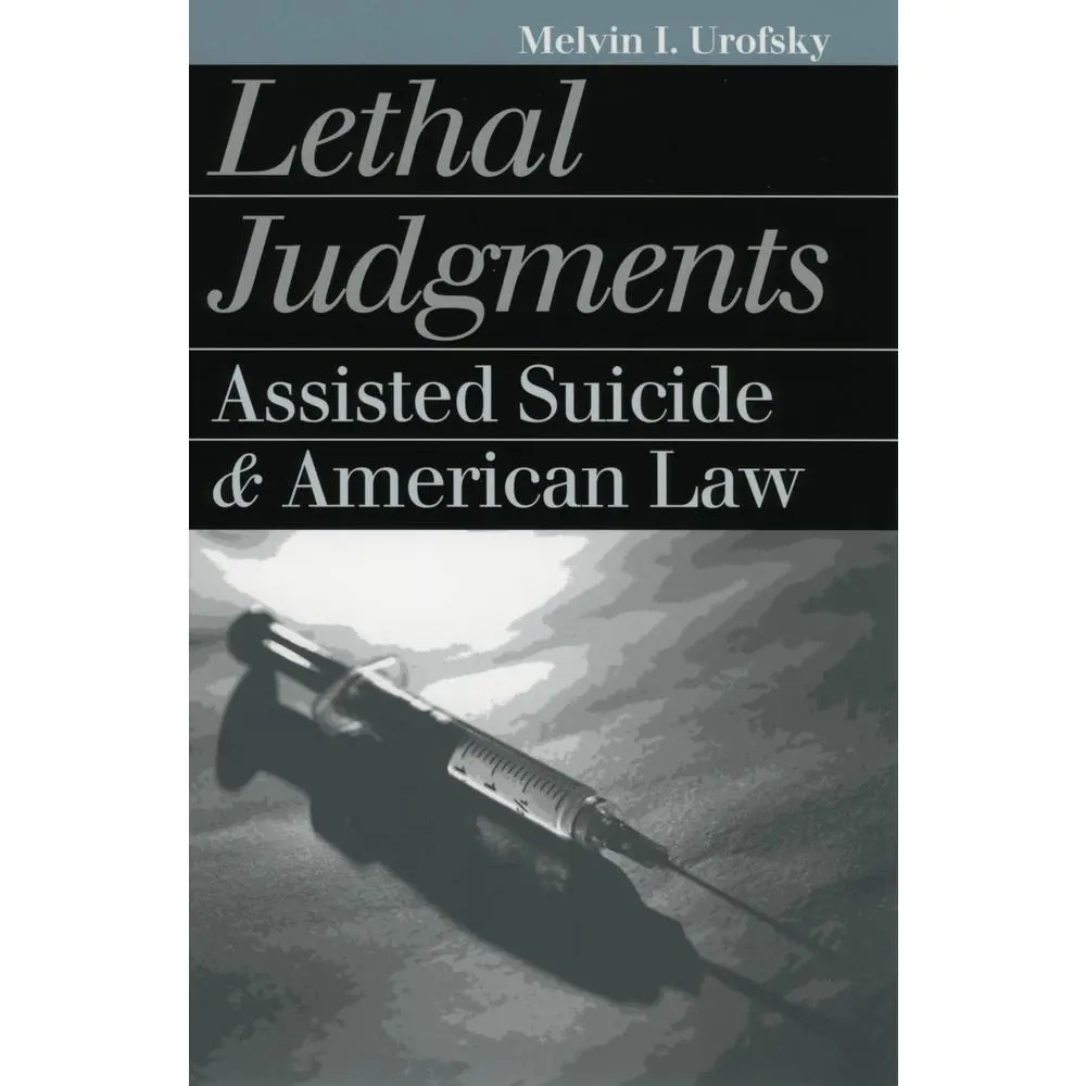 USED-Lethal Judgments: Assisted Suicide and American Law by Urofsky, Melvin I. (Paperback)
