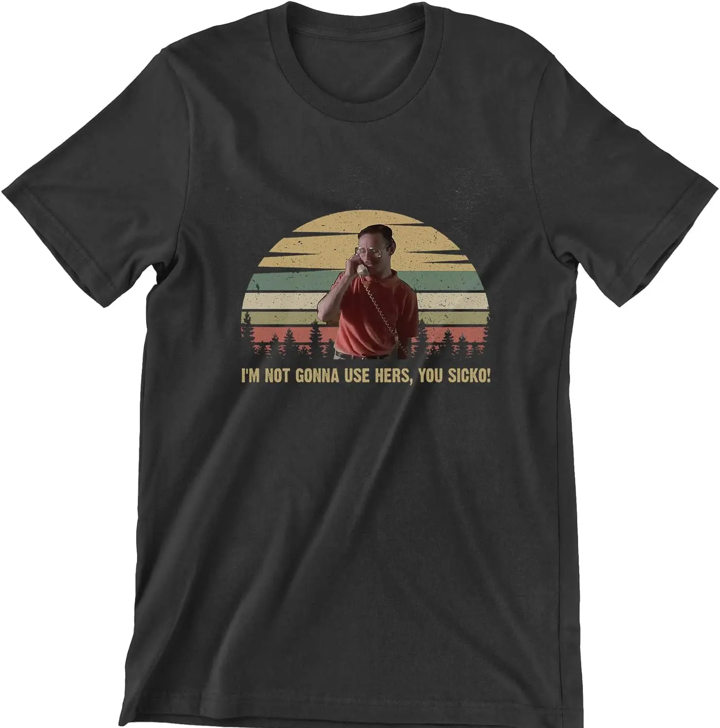 I'm Not Gonna Use Hers, You Sicko! T Shirt