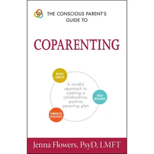 USED-The Conscious Parent's Guide to Coparenting: A Mindful Approach to Creating a Collaborative, Positive Parenting Plan by Flowers, Jenna (Paperback)