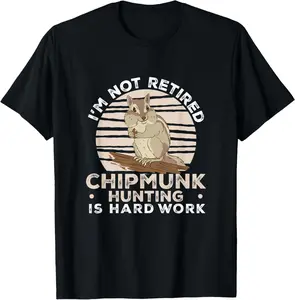 Cotton Graphic Tees Streetwear I'm Not Retired Funny Chipmunk Hunting  Hunter T-Shirt