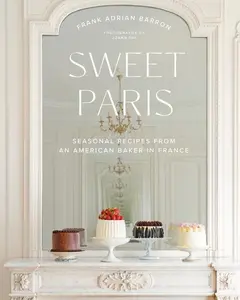 Sweet Paris: Seasonal Recipes from an American Baker in France by Frank Adrian Barron [Hardback Book]