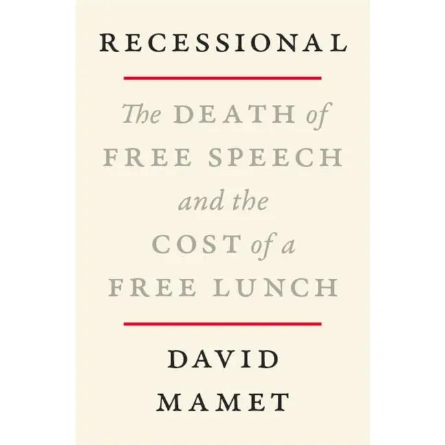 Recessional: The Death of Free Speech and the Cost of a Free Lunch by David Mamet [Hardback Book]