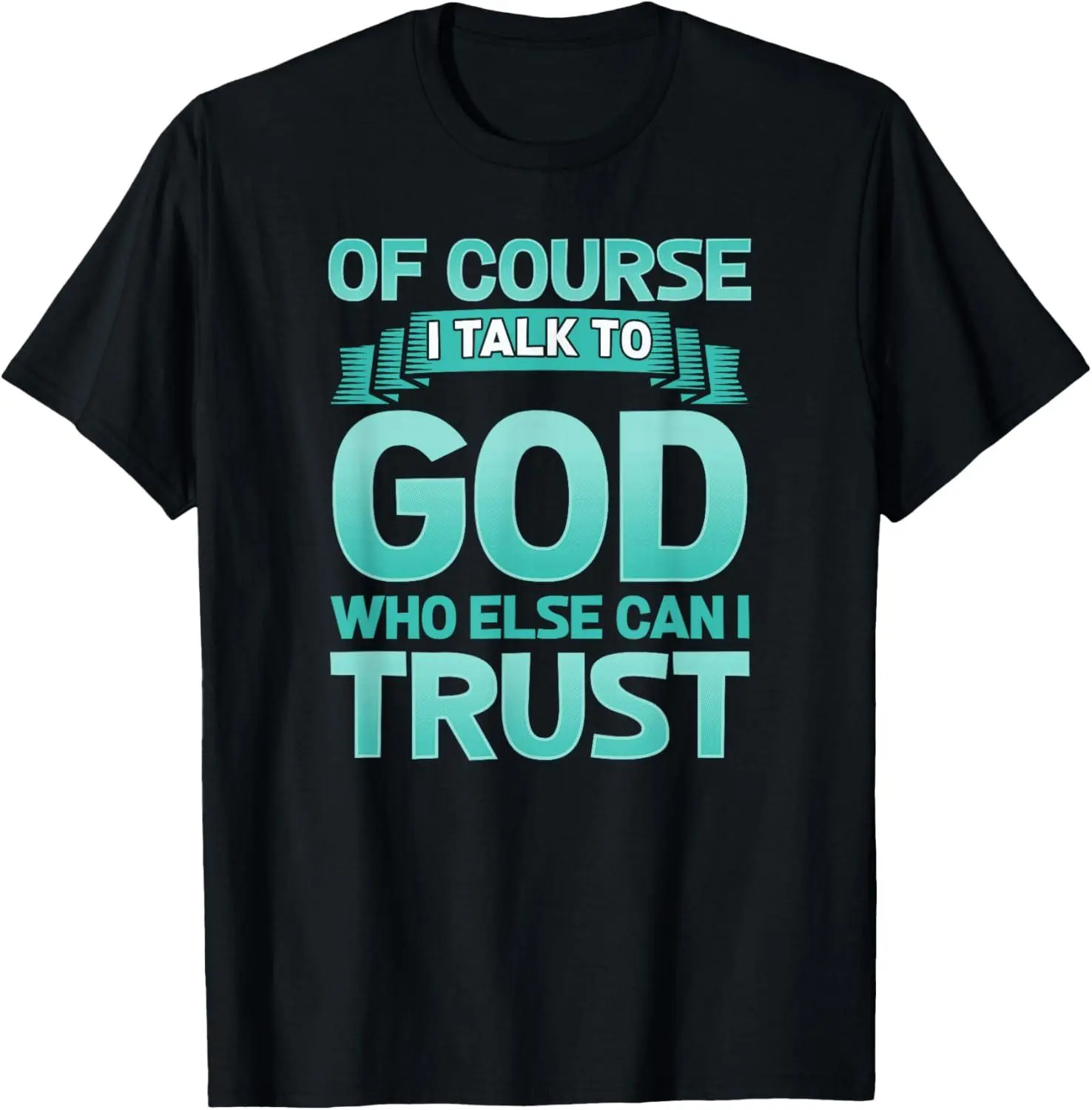 100% cotton Unisex Funny Christian Of Course I Talk to God Prayer Shirt - AQUA T-Shirt
