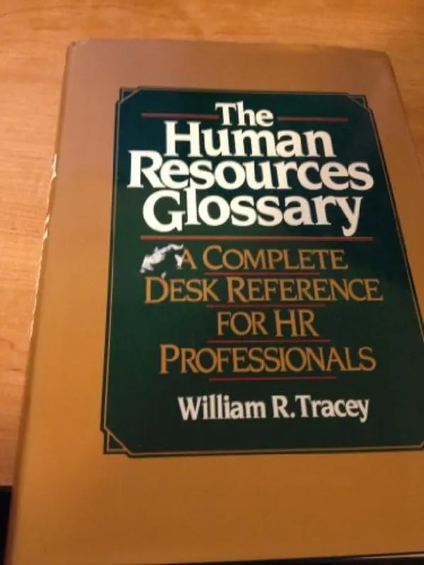 USED-The Human Resources Glossary: A Complete Desk Reference for Hr Professionals by William R. Tracey (Hardcover)