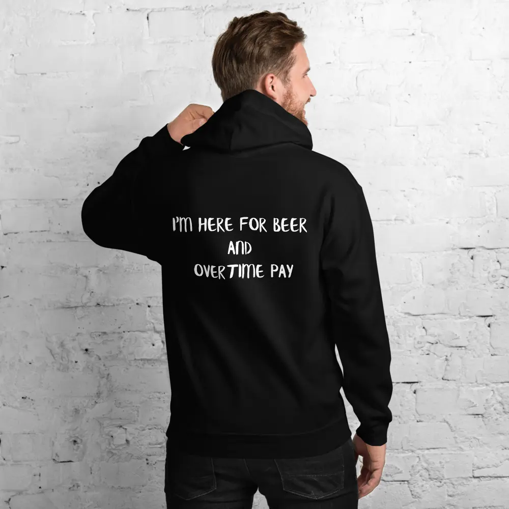Here for the beer and overtime hoodie