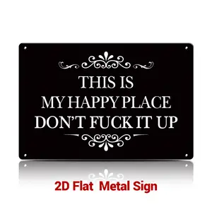 “This Is My Happy Place Don’t F*ck It Up” Metal Sign 12×8 Inch / 16×12 Inch – Funny Wall Decor Plaque for Bedroom, Kitchen, Bathroom, Bar & Home Office